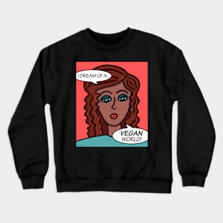 I Dream Of A Vegan World Crewneck Sweatshirt